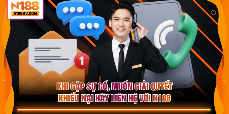 Khi gặp sự cố, muốn giải quyết khiếu nại hãy liên hệ với N188